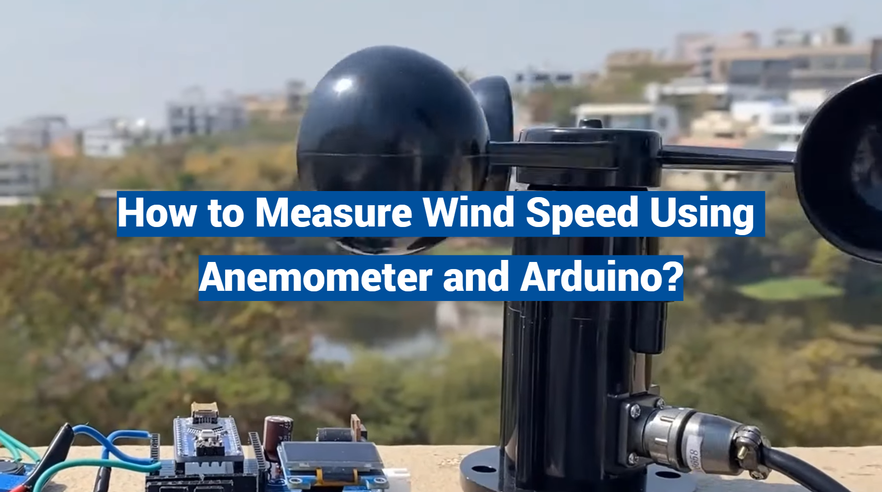 How to Measure Wind Speed Using Anemometer and Arduino?