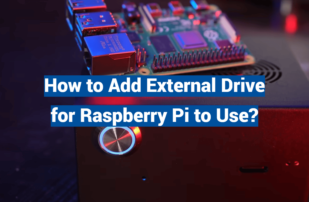 How to Add External Drive for Raspberry Pi to Use?