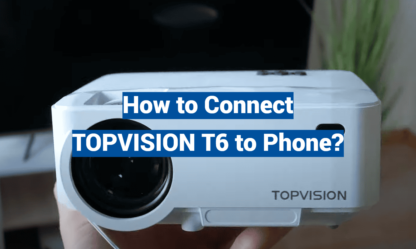 How to Connect TOPVISION T6 to Phone?