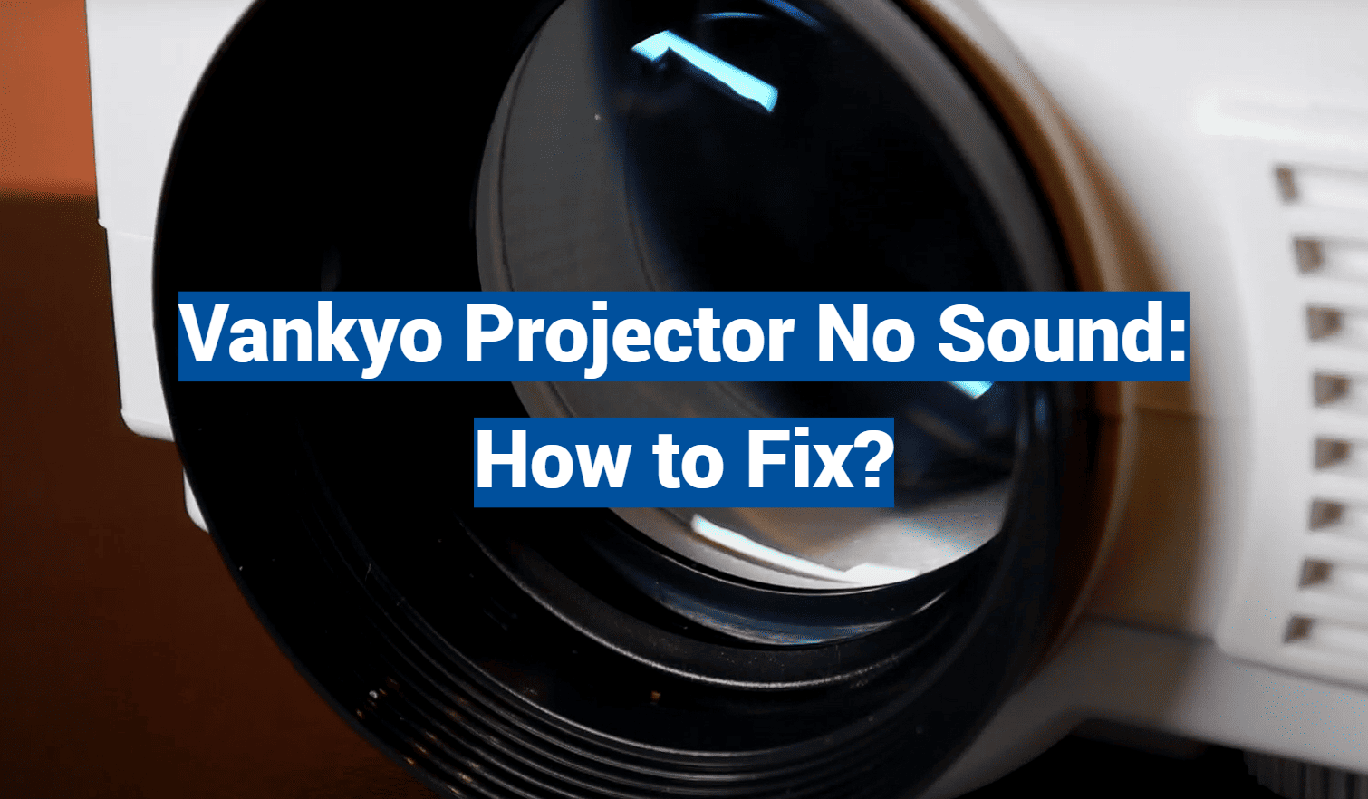 Vankyo Projector No Sound: How to Fix?