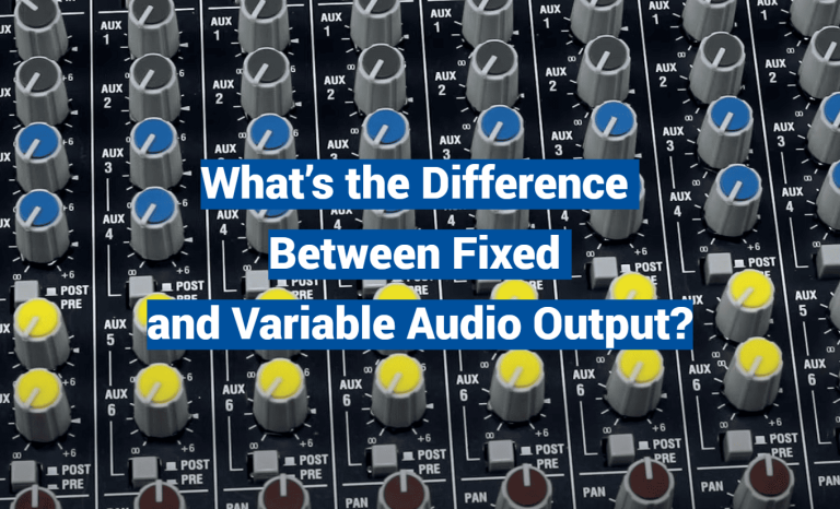 What’s the Difference Between Fixed and Variable Audio Output?
