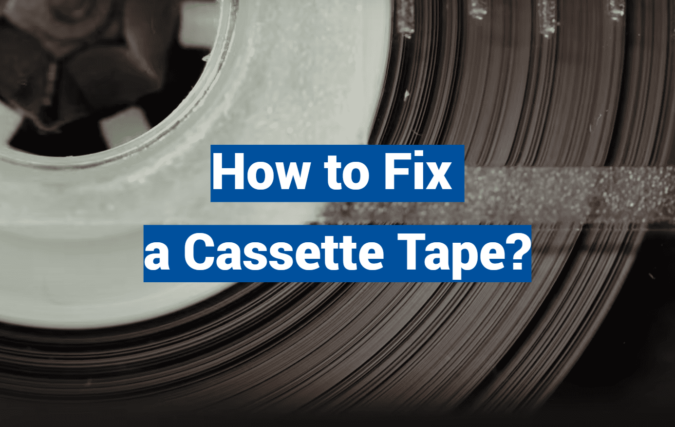 How to Fix a Cassette Tape?
