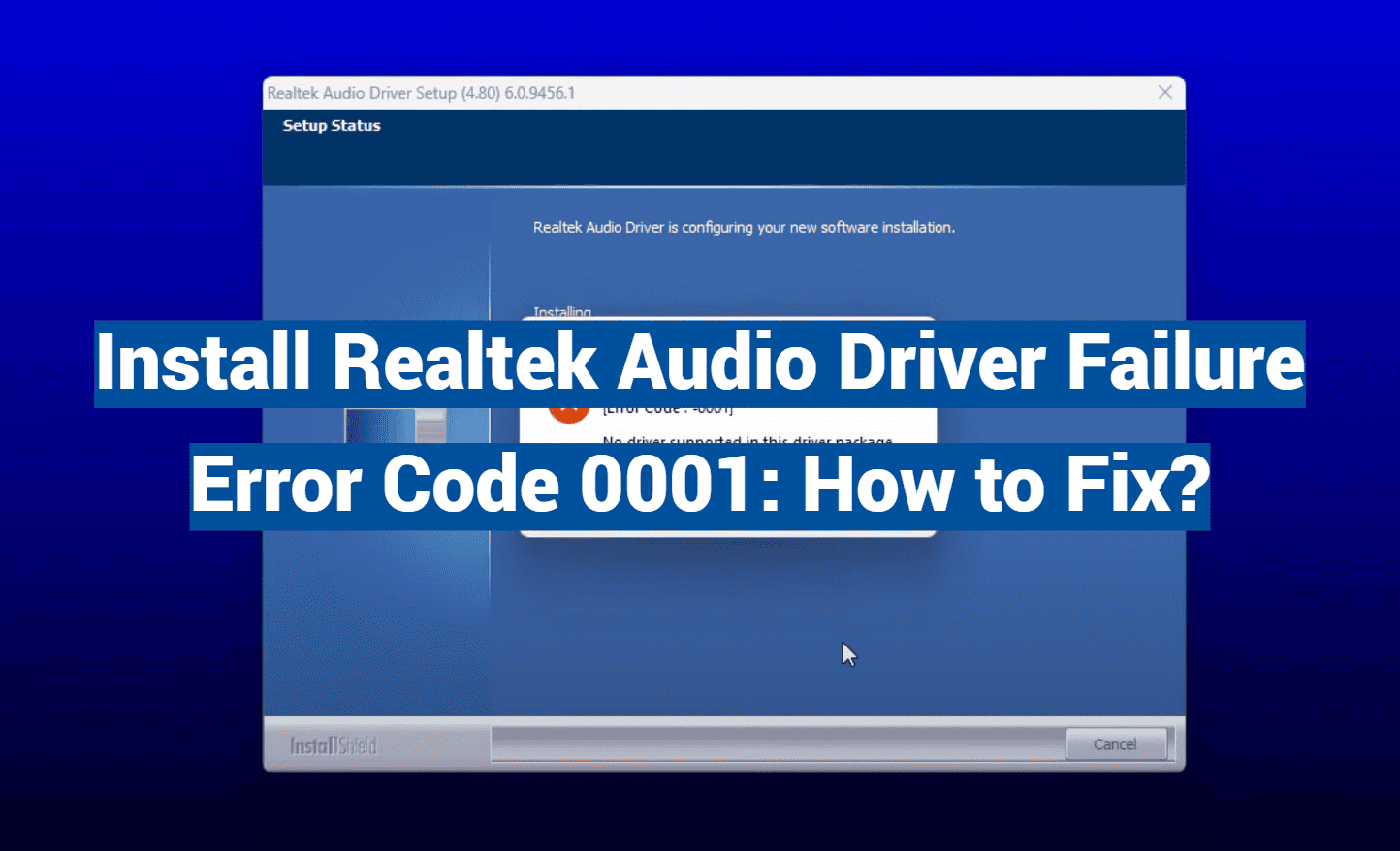 Install Realtek Audio Driver Failure Error Code 0001: How to Fix?