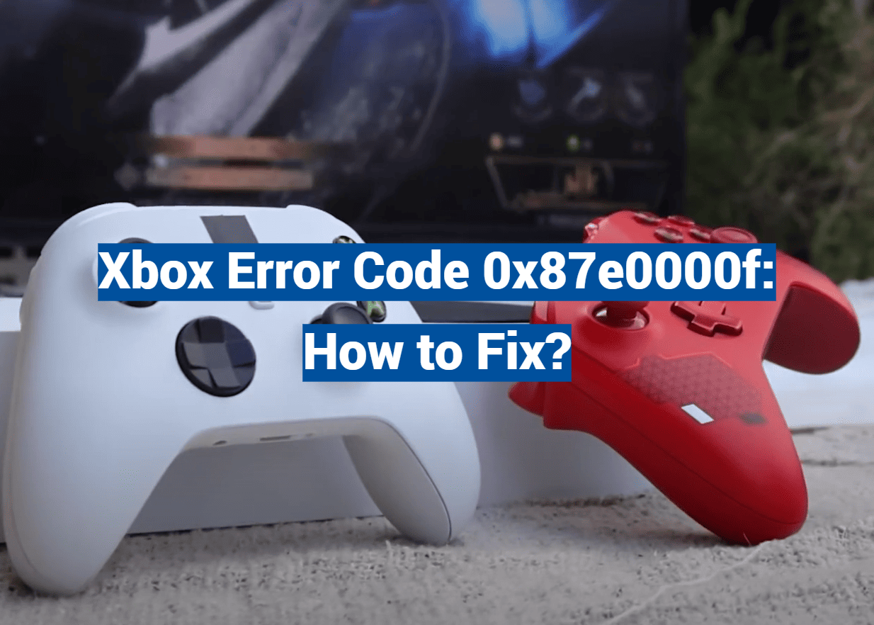Xbox Error Code 0x87e0000f: How to Fix?