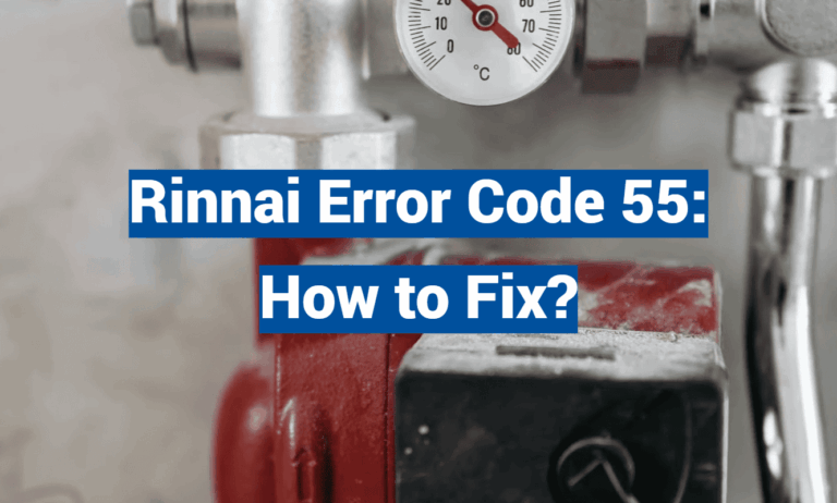 Rinnai Error Code 55: How to Fix?