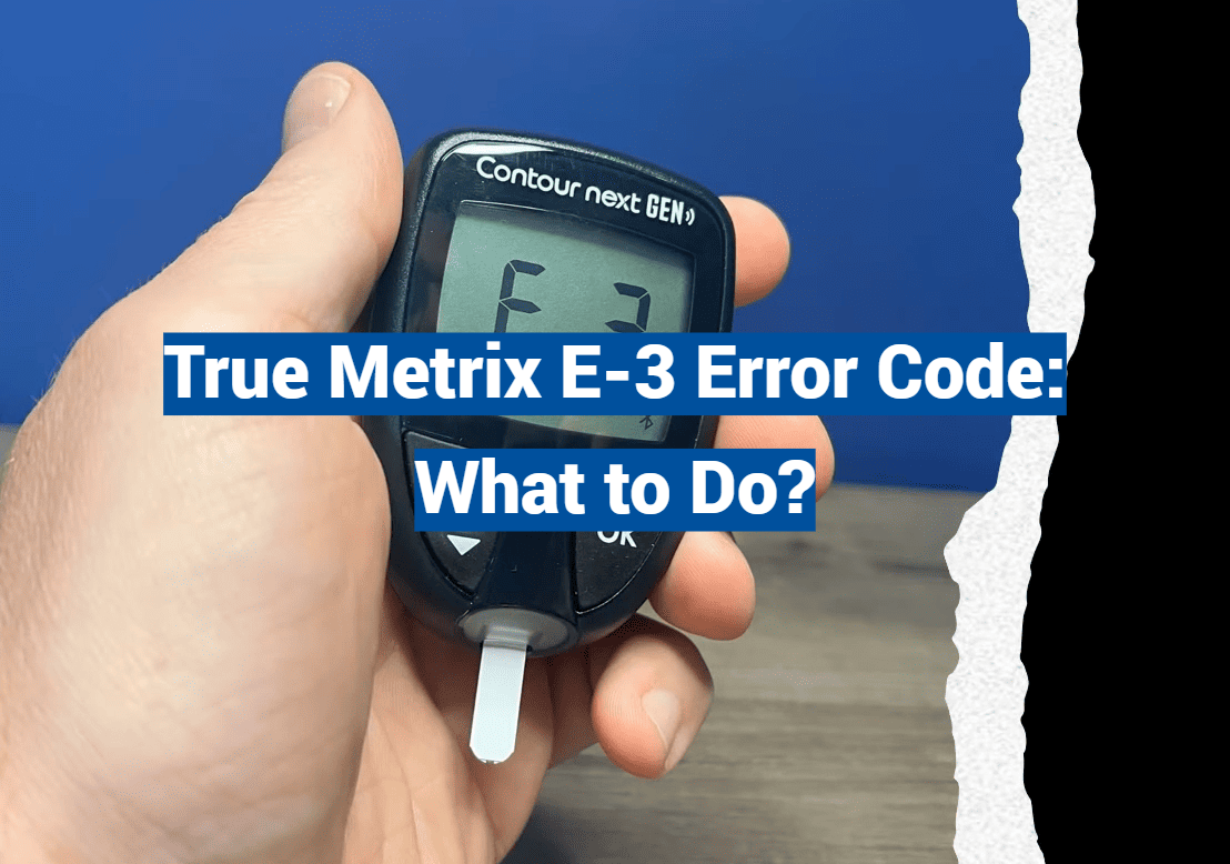 True Metrix E-3 Error Code: What to Do?