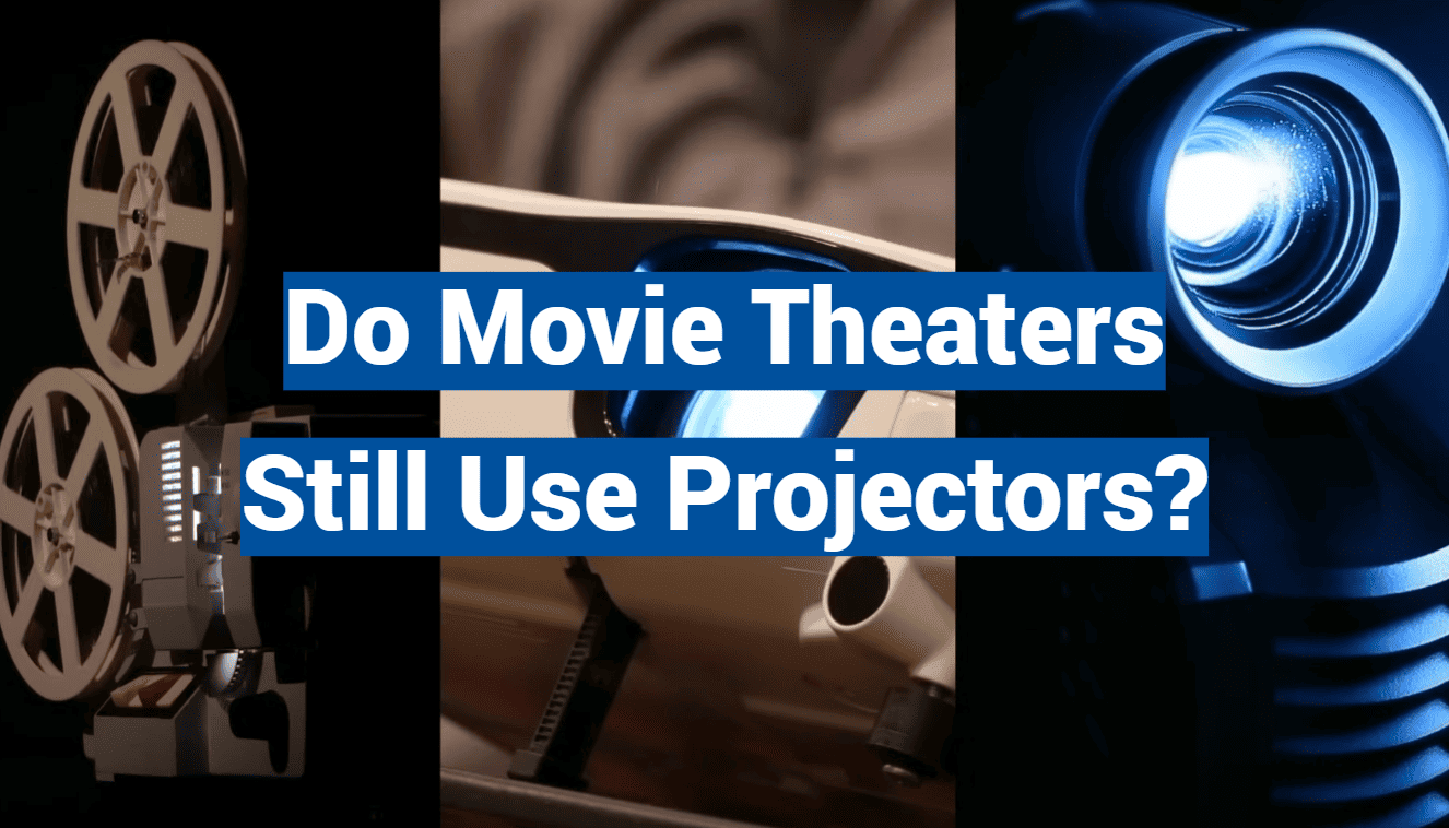 Do Movie Theaters Still Use Projectors?