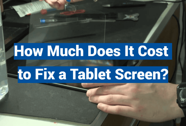 How Much Does It Cost to Fix a Tablet Screen?