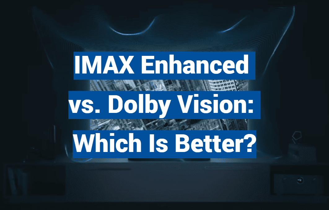 IMAX Enhanced vs. Dolby Vision: Which Is Better?