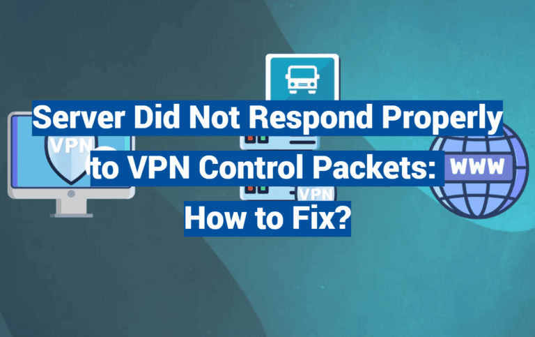 Server Did Not Respond Properly to VPN Control Packets: How to Fix?