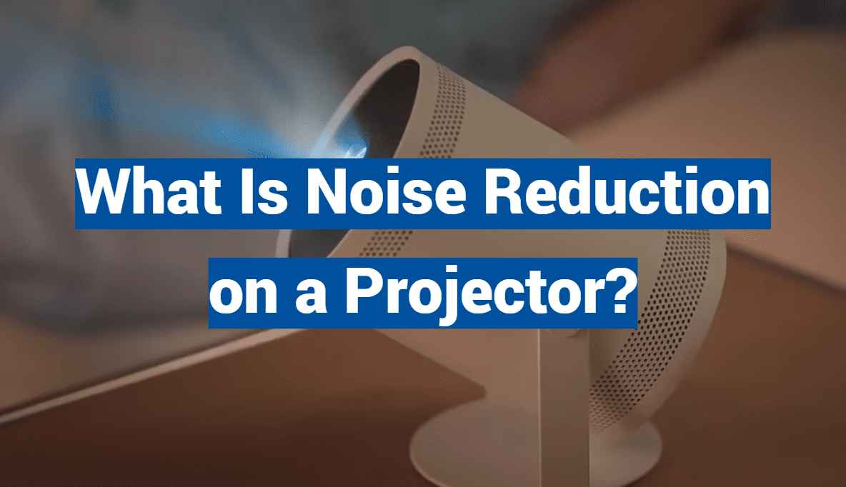 What Is Noise Reduction on a Projector?