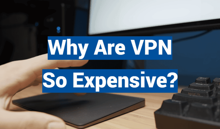 Why Are VPN So Expensive?