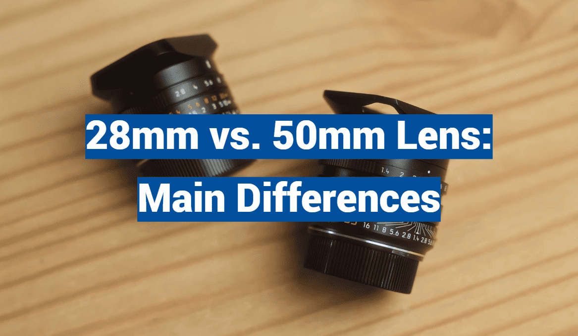 28mm vs. 50mm Lens: Main Differences