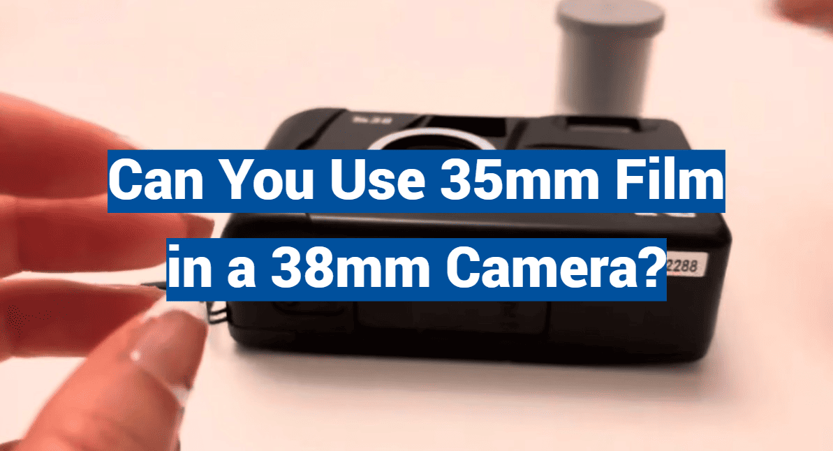 Can You Use 35mm Film in a 38mm Camera?