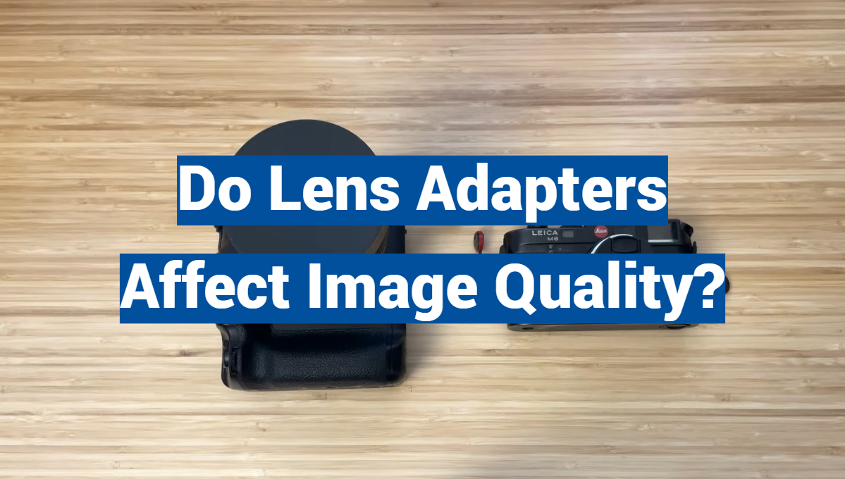 Do Lens Adapters Affect Image Quality?