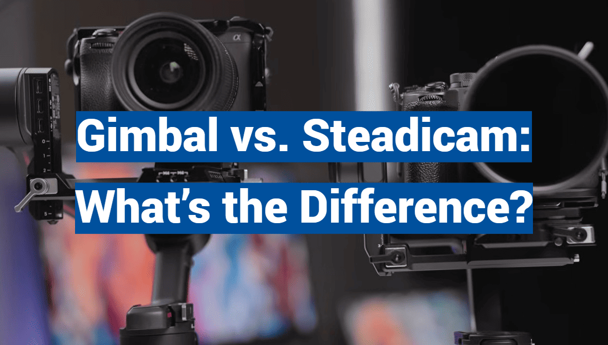 Gimbal vs. Steadicam: What’s the Difference?
