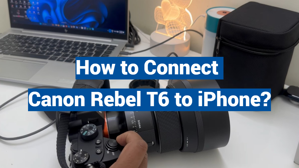 How to Connect Canon Rebel T6 to iPhone?