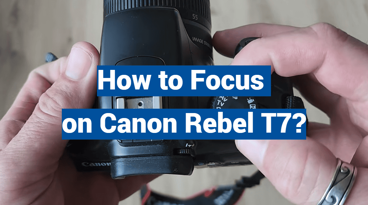 How to Focus on Canon Rebel T7?