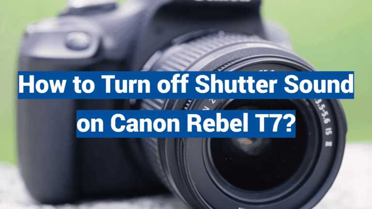 How to Turn off Shutter Sound on Canon Rebel T7?