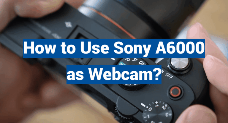 How to Use Sony A6000 as Webcam?