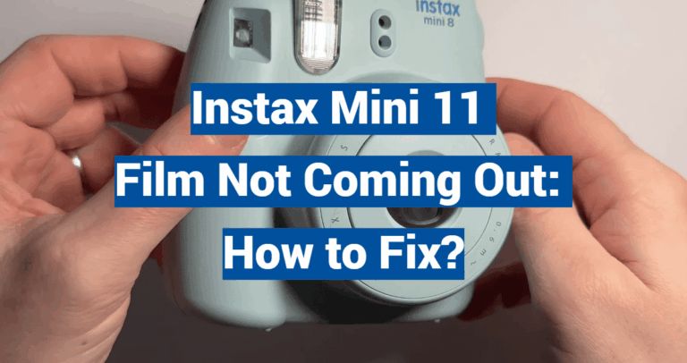 Instax Mini 11 Film Not Coming Out: How to Fix?
