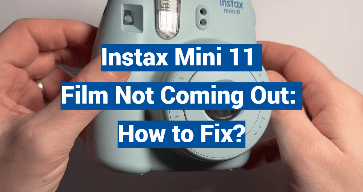 Instax Mini 11 Film Not Coming Out: How to Fix?