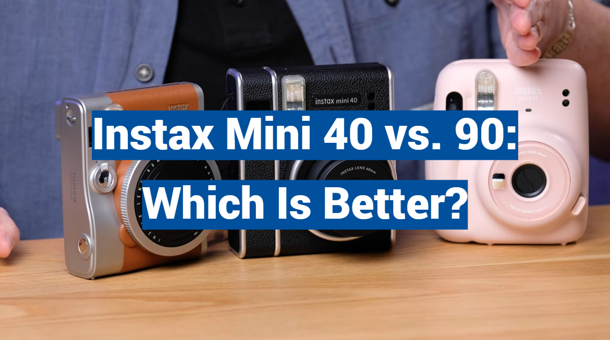 Instax Mini 40 vs. 90: Which Is Better?