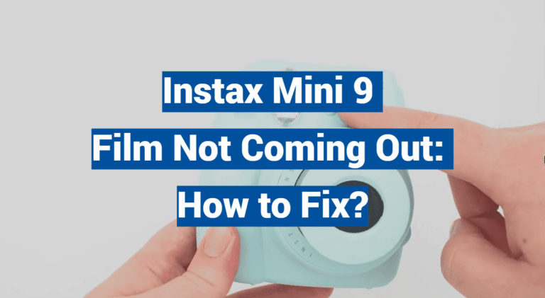 Instax Mini 9 Film Not Coming Out: How to Fix?