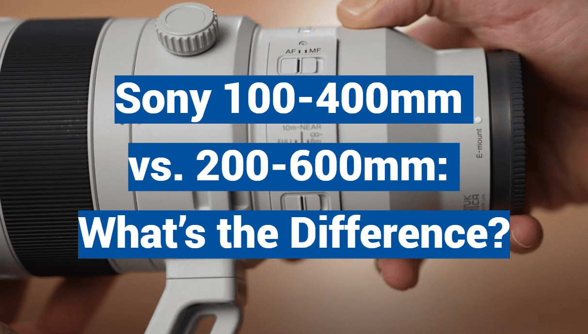 Sony 100-400mm vs. 200-600mm: What’s the Difference?